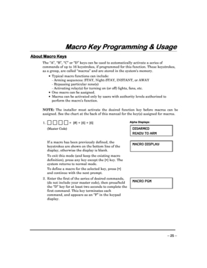 Page 25 
 
– 25 – 
Macro K
Macro K Macro K
Macro Key Programming & Usage
ey Programming & Usageey Programming & Usage
ey Programming & Usage 
  
 
 
About Macro Keys
About Macro Keys About Macro Keys
About Macro Keys 
  
 
The “A”, “B”, “C” or “D” keys can be used to automa
tically activate a series of 
commands of up to 16 keystrokes, if programmed for  this function. These keystrokes, 
as a group, are called “macros” and are stored in t he systems memory.  
    Typical macro functions can include: 
    -...