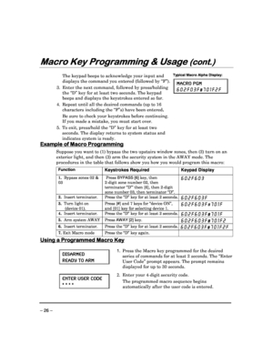 Page 26 
 
– 26 – 
Macro Key Programming & Usage 
Macro Key Programming & Usage  Macro Key Programming & Usage 
Macro Key Programming & Usage (cont.)
(cont.) (cont.)
(cont.) 
  
 
 
  The keypad beeps to acknowledge your input and displays the command you entered (followed by “F”).
 
3.  Enter the next command, followed by press/holdin g 
the “D” key for at least two seconds. The keypad  
beeps and displays the keystrokes entered so far. 
4.  Repeat until all the desired commands (up to 16  characters including...