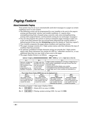 Page 28 
 
– 28 – 
Paging Feature
Paging Feature Paging Feature
Paging Feature 
  
 
 
About Automatic Paging
About Automatic Paging About Automatic Paging
About Automatic Paging 
  
 
Your system may be set up to automatically send ale
rt messages to a pager as certain 
conditions occur in your system.     The following events can be programmed by your ins taller to be sent to the pagers: 
arming and disarming
†, alarms, and trouble conditions. (†  reports when 
arming/disarming from a keypad using a security...