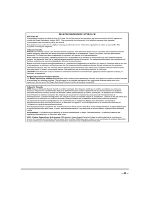 Page 49 
 
– 49 – 
 
TELEPHONE/MODEM INTERFACE FCC Part 68 This equipment complies with Part 68 of the FCC rules.  On the front cover of this equipment is a label that contains the FCC registration number and Ringer Equivalence Number (REN).  You mu st provide this information to the telephone company when requested. This equipment uses the following USOC jack: RJ31X This equipment may not be used on telephone-company -provided coin service.  Connection to party lines is subject to state tariffs.  This...