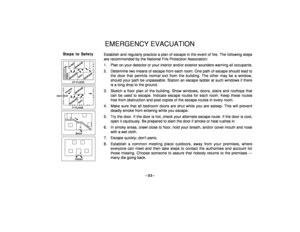 Page 32–32–
EMERGENCY EVACUATION
Steps to Safety
¥
FRONT
¥
BACK
¥BEDROOM
BATH
BEDROOM
KITCHEN
BACK DOOR
1   FLOORSTBEDROOM
BEDROOM2    FLOORND
BATH
BEDROOM
PORCHCLOSET
Establish and regularly practice a plan of escape in the event of fire. The following steps
are recommended by the National Fire Protection Association:
1 . Plan on your detector or your interior and/or exterior sounders warning all occupants.
2 . Determine two means of escape from each room. One path of escape should lead to
the door that...