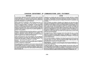 Page 39–39–
CANADIAN DEPARTMENT OF COMMUNICATIONS (DOC) STATEMENT
NOTICE
The Canadian Department of Communications label identifiescertified equipment. This certification means that the equipmentmeets certain telecommunications network protective, operationaland safety requirements. The Department does not guarantee theequipment will operate to the users satisfaction.Before installing this equipment, users should ensure that it ispermissible to be connected to the facilities of the localtelecommunications...