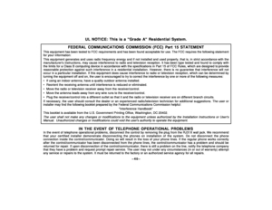 Page 40–40–
UL NOTICE: This is a Grade A Residential System.
FEDERAL COMMUNICATIONS COMMISSION (FCC) Part 15 STATEMENT
This equipment has been tested to FCC requirements and has been found acceptable for use. The FCC requires the following statementfor your information:This equipment generates and uses radio frequency energy and if not installed and used properly, that is, in strict accordance with themanufacturers instructions, may cause interference to radio and television reception. It has been type tested...