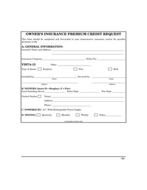 Page 53- 53 -
OWNER’S INSURANCE PREMIUM CREDIT REQUEST
This form should be completed and forwarded to your homeowner’s insurance carrier for possible
premium credit.
A. GENERAL INFORMATION:
Insured’s Name and Address:                                                                                                                        
                                                                                                                        
Insurance Company:...