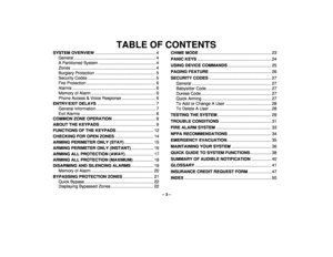 Page 3– 3 –
TABLE OF CONTENTS
SYSTEM OVERVIEW....................................................  4
General ...................................................................... 4
A Partitioned System ................................................. 4
Zones ........................................................................ 4
Burglary Protection  ................................................... 5
Security Codes .......................................................... 5
Fire Protection...