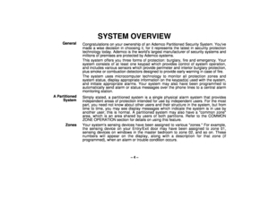 Page 4– 4 –
SYSTEM OVERVIEW
General
Congratulations on your ownership of an Ademco Partitioned Security System. Youve
made a wise decision in choosing it, for it represents the latest in security protection
technology today. Ademco is the worlds largest manufacturer of security systems and
millions of premises are protected by Ademco systems.
This system offers you three forms of protection: burglary, fire and emergency. Your
system consists of at least one keypad which provides control of system operation,...