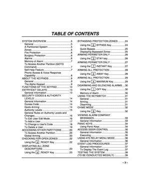 Page 3 
– 3 – 
TABLE OF CONTENTS 
SYSTEM OVERVIEW ....................................5 
General .......................................................5 
A Partitioned System ..................................5 
Zones ..........................................................5 
Fire Protection ............................................6 
Burglary Protection .....................................6 
Alarms .........................................................6 
Memory of Alarm...