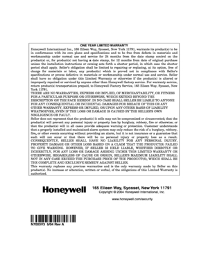Page 56 
	
N7003V3  5/04 Rev A 
ONE YEAR LIMITED WARRANTY 
Honeywell International Inc., 165 Eileen Way, Syosset, New York 11791, warrants its product(s) to be 
in conformance with its own plans and specifications and to be free from defects in materials and 
workmanship under normal use and service for 24 months from the date stamp control on the 
product(s) or, for product(s) not having a date stamp, for 12 months from date of original purchase 
unless the installation instructions or catalog sets...