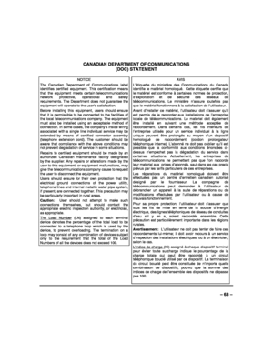 Page 63 
 
– 63 –  CANADIAN DEPARTMENT OF COMMUNICATIONS  
(DOC) STATEMENT 
 
NOTICE 
The Canadian Department of Communications label identifies certified equipment. This certification means that the equipment meets certain telecommunications network protective, operational and safety requirements. The Department does not guarantee the equipment will operate to the user’s satisfaction. 
Before installing this equipment, users should ensure that it is permissible to be connected to the facilities of the local...