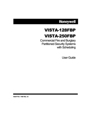 Page 1K0377V2  7/09 Rev. B  
 
 
 VISTA-128FBP 
 VISTA-250FBP 
Commercial Fire and Burglary 
Partitioned Security Systems 
with Scheduling 
   
   
User Guide 
  
 
 
 
 
 
 
 
 
 
 
 
 
 
 
 
 
 
 
 
 
 
  