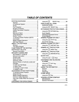 Page 3 
– 3 – 
TABLE OF CONTENTS 
SYSTEM OVERVIEW ............................ 5 
General .......................................................5 
A Partitioned System ..................................5 
Zones ..........................................................6 
Fire Protection ............................................6 
Burglary Protection .....................................6 
Carbon Monoxide Protection ......................7 
Alarms.........................................................7...