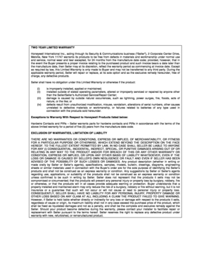 Page 75 
  TWO YEAR LIMITED WARRANTY  Honeywell International Inc., acting through its Security & Communications business (“Seller”), 2 Corporate Center Drive, Melville, New York 11747 warrants its products to be free from defects in materials and workmanship under normal use and service, normal wear and tear excepted, for 24 months from the manufacture date code; provided, however, that in the event the Buyer presents a proper invoice relating to the purchased product and such invoice bears a date later than...