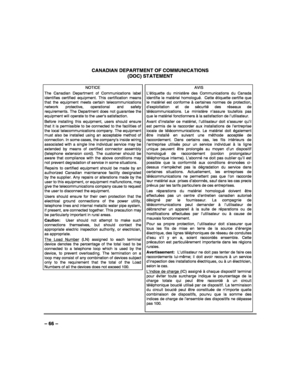 Page 66 
 
– 66 – CANADIAN DEPARTMENT OF COMMUNICATIONS  
(DOC) STATEMENT 
 
NOTICE 
The Canadian Department of Communications label identifies certified equipment. This certification means that the equipment meets certain telecommunications network protective, operational and safety requirements. The Department does not guarantee the equipment will operate to the user’s satisfaction. 
Before installing this equipment, users should ensure that it is permissible to be connected to the facilities of the local...