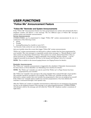 Page 20– 20 – 


$#%	&#


+$,-	
If the “Follow Me” Announcement feature has been programmed your system will automatically dial a 
telephone number and deliver a voice message. The two different types of “Follow Me” messages 
include system and reminder announcements.  
System Announcements 
LYNXR/LYNXR24 can be programmed to trigger “Follow Me” system announcements by one or a 
combination of the following events: 
• Alarm 
•...