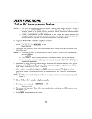 Page 21– 21 – 


$#%	&#

 
NOTES:  (1)  The “Follow Me” announcement will be terminated if any new report needs to be sent or if any key is 
pressed on the LYNXR/LYNXR24 keypad or a wireless (RF) keypad. The [
✻] key on a wireless 
keypad is ignored by the system when the “Follow me” feature is active and cannot be used to 
terminate the announcement or request status. 
 (2)  If your LYNXR/LYNXR24 has been programmed to send “Follow Me” system messages upon...