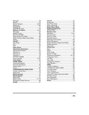 Page 79 
 
– 79 – 
Manager ....................................................... 16 
Master .......................................................... 16 
Master Keypad......................................... 9, 23 
Maximum ................................................. 7, 22 
MAXIMUM .................................................. 14 
MAXIMUM mode......................................... 40 
Memory of Alarm.................................. 8, 42 
Messages...