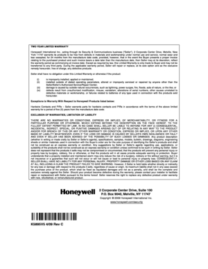 Page 80 
 
ÊK5895V5*Š 
K5895V5 4/09 Rev C  
 TWO YEAR LIMITED WARRANTY  Honeywell International Inc., acting through its Security & Communications business (“Seller”), 2 Corporate Center Drive, Melville, New York 11747 warrants its products to be free from defects in materials and workmanship under normal use and service, normal wear and tear excepted, for 24 months from the manufacture date code; provided, however, that in the event the Buyer presents a proper invoice relating to the purchased product and such...