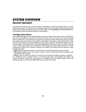 Page 8– 8 – 
SYSTEM OVERVIEW
SYSTEM OVERVIEWSYSTEM OVERVIEW SYSTEM OVERVIEW 
    
General Operation 
 
until alarm bell timeout occurs. If your system is connected to a central monitoring station, an alarm 
message will be sent. To stop the alarm sounding, simply disarm the system. The zone(s) causing the 
alarm remain displayed indicating memory of alarm. Refer to the DISARMING THE SYSTEM section 
for information about clearing the memory of alarm display 
 
Two-Way Voice Feature 
The LYNXR-EN supports voice...