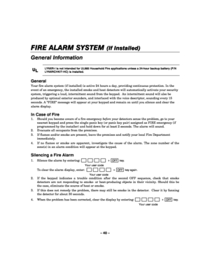 Page 40– 40 – 
FIRE ALARM SYSTEM 
FIRE ALARM SYSTEM FIRE ALARM SYSTEM  FIRE ALARM SYSTEM (If Installed)
(If Installed)(If Installed) (If Installed) 
    
General Information 
 
U
UU U
L
LL L 
    
 LYNXR-I is not intended for UL985 Household Fire applications unless a 24-hour backup battery (P/N 
LYNXRCHKIT-HC) is installed. 
 
General  
Your fire alarm system (if installed) is active 24 hours a day, providing continuous protection. In the 
event of an emergency, the installed smoke and heat detectors will...