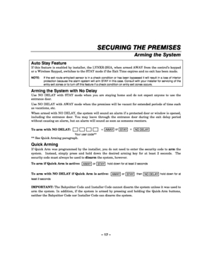 Page 17– 17 – 
SECURING THE PREMISES
SECURING THE PREMISESSECURING THE PREMISES SECURING THE PREMISES 
    
Arming the System  
Auto Stay Feature 
If this feature is enabled by installer, the LYNXR-2SIA, when armed AWAY from the control’s keypad 
or a Wireless Keypad, switches to the STAY mode if the Exit Time expires and no exit has been made.   NOTE:   If the exit route entry/exit sensor is in a check condition or has been bypassed it will result in a loss of interior protection because the alarm system will...