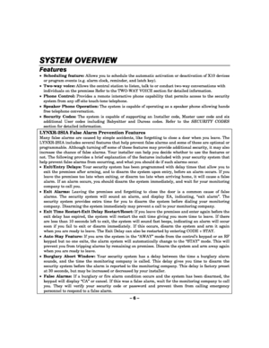 Page 6– 6 – 
SYSTEM OVERVIEW
SYSTEM OVERVIEWSYSTEM OVERVIEW SYSTEM OVERVIEW 
    
Features 
• Scheduling feature: Allows you to schedule the automatic activation or deactivation of X10 devices 
or program events (e.g. alarm clock, reminder, and latch key). 
• Two-way voice: Allows the central station to listen, talk to or conduct two-way conversations with 
individuals on the premises Refer to the TWO-WAY VOICE section for detailed information.  
• Phone Control: Provides a remote interactive phone capability...