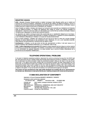 Page 30- 30 - 
 INDUSTRIE CANADA 
AVIS: L’étiquette d’Industrie Canada identifie le matériel homologué. Cette étiquette certifie que le matériel est conforme aux normes de protection, d’exploitation et de sécurité des réseaux de télécommunications, comme le prescrivent les documents concernant les exigences techniques relatives au matériel terminal. Le Ministère n’assure toutefois pas que le matériel fonctionnera à la satisfaction de l’utilisateur. 
Avant d’installer ce matériel, l’utilisateur doit s’assurer...