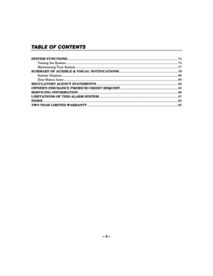 Page 4– 4 – 
TABLE OF CONTENTS
TABLE OF CONTENTS TABLE OF CONTENTS
TABLE OF CONTENTS 
    
 
SYSTEM FUNCTIONS ........................................................................\
...................................................... 7 4 
  Testing the System ........................................................................\
.................................... .................... 74 
  Maintaining Your System ........................................................................\...