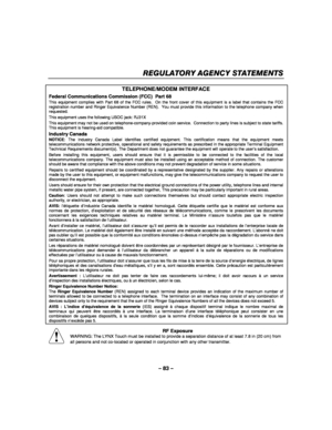 Page 83– 83 – 
REGULATORY AGENCY STATEMENTS 
  
TELEPHONE/MODEM INTERFACE 
Federal Communications Commission (FCC)  Part 68 
This equipment complies with Part 68 of the FCC rules.  On the front cover of this equipment is a label that contains the FCC registration number and Ringer Equivalence Number (REN).  You must provide this information to the telephone company when requested. 
This equipment uses the following USOC jack: RJ31X 
This equipment may not be used on telephone-company-provided coin service....