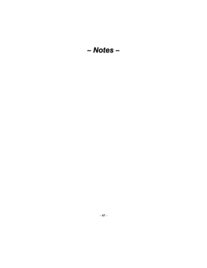 Page 47 
– 47 – 
– Notes – 
  