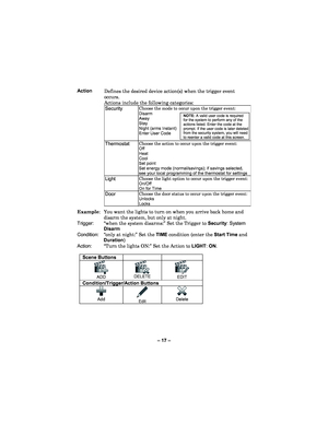 Page 17– 17  – 
 Action Defines the desired device action(s) when the trigger event 
occurs.  
Actions include the following categories:  
Security Choose the mode to occur upon the trigger event: Disarm Away 
Stay  
Night (arms Instant)  
Enter User Code
 
NOTE:  A valid user code is required for the system to perform any of the actions listed. Enter the code at the prompt. If the user code is later deleted from the security system, you will need to reenter a valid code at this screen. 
Thermostat Choose the...