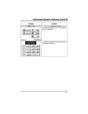 Page 41Advanced System Features (Contd) 
41 
 
SCREEN ACTION 
 3.  Press the 
CONSOLE MODE  button on 
the More Choices screen.  The Keypad 
screen is displayed. 
  4.  Perform functions as you would from a 
regular alpha keypad.  