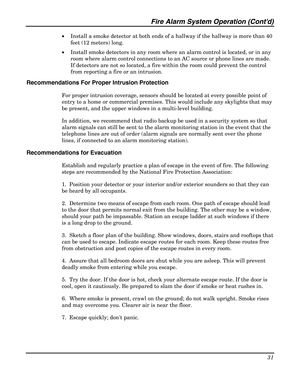 Page 31Fire Alarm System Operation (Contd) 
31 
 
• Install a smoke detector at both ends of a hallway if the hallway is more than 40 
feet (12 meters) long. 
• Install smoke detectors in any room where an alarm control is located, or in any 
room where alarm control connections to an AC source or phone lines are made. 
If detectors are not so located, a fire within the room could prevent the control 
from reporting a fire or an intrusion. 
Recommendations For Proper Intrusion Protection 
For proper intrusion...