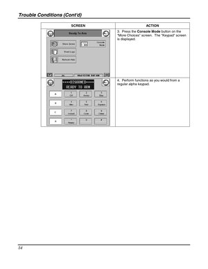 Page 54Trouble Conditions (Contd) 
54 
 SCREEN ACTION 
 3.  Press the Console Mode button on the 
More Choices screen.  The Keypad screen 
is displayed. 
 4.  Perform functions as you would from a 
regular alpha keypad.  