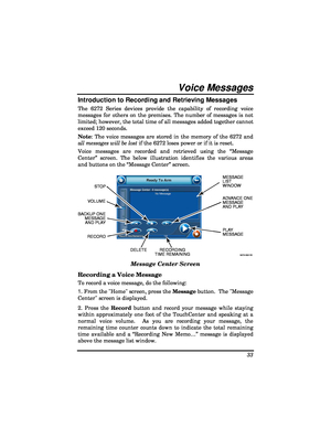 Page 33 
33 
Voice Messages  
Introduction to Recording and Retrieving Messages 
The 6272 Series devices provide the capability of recording voice 
messages for others on the premises. The number of messages is not 
limited; however, the total time of all messages added together cannot 
exceed 120 seconds. 
Note: The voice messages are stored in the memory of the 6272 and 
a ll messages will be lost  if the 6272 loses power or if it is reset. 
Voice messages are recorded and retrieved using the “Message...