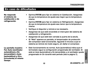 Page 69TH8320ZW1000
1969-2485EFS—01
ESPAÑOL
No responde el sistema de calefacción o de refrigeración
• Oprima SYSTEM para fijar en sistema en Calefacción. Asegúrese de que la temperatura de ajuste sea mayor que la temperatura interior.
• Oprima SYSTEM para fijar en sistema en Refrigeración. Asegúrese de que la temperatura de ajuste sea menor que la temperatura interior.
• Verifique el disyuntor y reinicie si es necesario.
• Asegúrese de que esté encendido el interruptor del sistema de calefacción y...