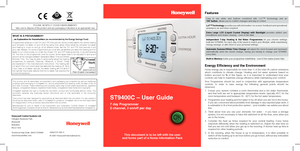 Page 1
ST9400C – User Guide
7 day Programmer
2 channel, 3 on/off per day
Honeywell Control Systems Ltd.Arlington Business Park,BracknellBerkshireRG12 1EB
Technical Help Desk: 08457 678999www.honeywelluk.com50022737-005 A© 2007 Honeywell International Inc.
Features
Easy  to  use  slider  and  buttons  combined  with  ‘LoT’™  Technology  and  an ‘OK’ button, allows you to confirm changes and stay in control.
LoT™ Technology provides you with informative ‘on-screen’ feedback and operational assistance as and when...