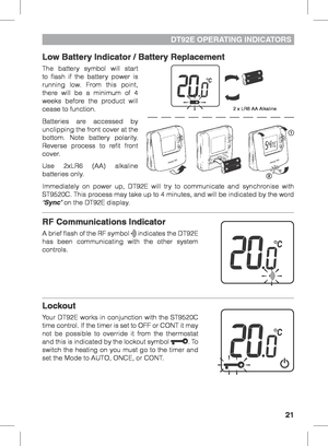 Page 2121
DT92E OPERATING INDICATORS
Low Battery Indicator / Battery Replacement
The battery symbol will start 
to flash if the battery power is 
running low. From this point, 
there will be a minimum of 4 
weeks before the product will 
cease to function.
Batteries are accessed by 
unclipping the front cover at the 
bottom. Note battery polarity. 
Reverse process to refit front 
cover.
Use 2xLR6 (AA) alkaline 
batteries only. 
Immediately on power up, DT92E will try to communicate and synchronise with...