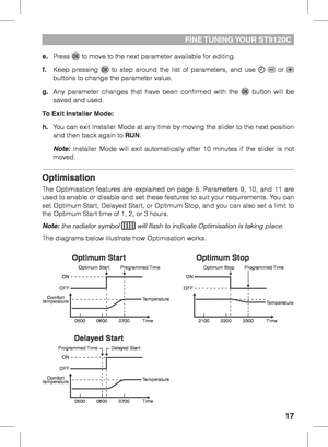 Page 1717
FINE TUNING YOUR  ST9120C
e. Press  to move to the next parameter available for editing.
f.   Keep pressing 
 to step around the list of parameters, and use   or  
buttons to change the parameter value.
g.  Any parameter changes that have been confirmed with the 
 button will be 
saved and used.
To Exit Installer Mode:
h.  You can exit Installer Mode at any time by moving the slider to the next \
position 
and then back again to RUN .
  Note: Installer Mode will exit automatically after 10 minutes if...