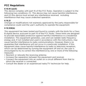Page 34  28
FCC Regulations
§ 15.19 (a)(3)
This device complies with part 15 of the FCC Rules. Operation is subject to the 
following two conditions: (1)  This device may not cause harmful interference, 
and (2) this device must accept any interference received,  including 
interference that may cause undesired operation.
§ 15.21
Changes or modifications not expressly approved by the party responsible for 
compliance could void the user‘s authority to operate the equipment.
§ 15.105(b)
This equipment has been...