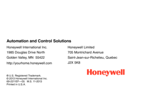 Page 26Honeywell International Inc. 
1985 Douglas Drive North 
Golden Valley, MN  55422
http://yourhome.honeywell.com
Honeywell Limited 
705 Montrichard Avenue 
Saint-Jean-sur-Richelieu, Quebec 
J2X	5K8
® U.S. Registered Trademark.© 2013 Honeywell International Inc.69-2211EF—05 			M.S.	11-2013Printed in U.S.A.
Automation and Control Solutions  