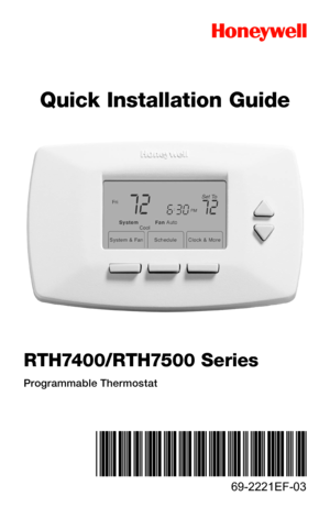 Page 1RTH7400/RTH7500 Series
Programmable Thermostat
69-2221EF-03
Quick Installation Guide 