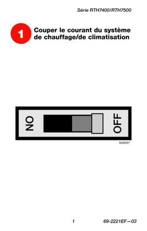Page 33 1 69-2221EF—03
Série RTH7400/RTH7500
1Couper le courant du système 
de chauffage/de climatisation
M28097 