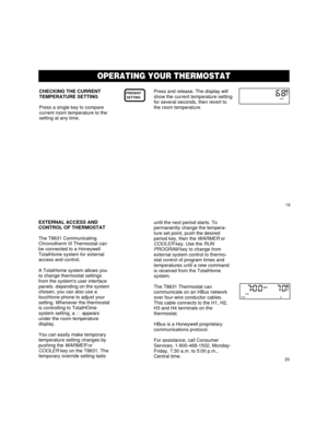 Page 1319
20
CHECKING THE CURRENT
TEMPERATURE SETTING
Press a single key to compare
current room temperature to the
setting at any time.PRESENT
SETTINGPress and release. The display will
show the current temperature setting
for several seconds, then revert to
the room temperature.
ON HEATSET
PT
ACCSING EXTERNAL SYSTE OPERATING YOUR THERMOSTAT
EXTERNAL ACCESS AND
CONTROL OF THERMOSTAT
The T8631 Communicating
Chronotherm III Thermostat can
be connected to a Honeywell
TotalHome system for external
access and...