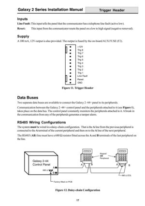 Page 2517
Galaxy 2 Series Installation Manual
Figure 12. Daisy-chain Configuration
Data Buses
Two separate data buses are available to connect the Galaxy 2–44+ panel to its peripherals.
Communication between the Galaxy 2–44+ control panel and the peripherals attached to it (see Figure 1),
takes place on the data bus. The control panel constantly monitors the peripherals attached to it. A break in
the communication from any of the peripherals generates a tamper alarm.
RS485 Wiring Configurations
The system must...