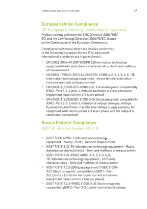 Page 110ComPlIan Ce an D Ce RTI fIC aTI ons47
European Union Compliance  
Ce: e uropean Conformity (Conformité e uropéenne) 
Product comply with both the emC Directive (2004/108/
eC) and the l ow Voltage Directive (2006/95/ eC) issued 
by the Commission of the e uropean Community.
Compliance with these directives implies conformity 
to the following european norms (The equivalent 
international standards are in parenthesis):
 >en 55022:2006+ a1:2007 (CI sPR 22)Information technology 
equipment-Radio disturbance...