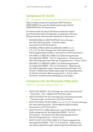 Page 16847ZERTIFIZIERUNGEN UND STANDARDS
Compliance für die EU  
CE - European Conformity (Conformité Européenne) 
DDas Produkt entspricht sowohl der EMV-Richtlinie 
(2004/108/EC) als auch der Niederspannungsrichtlinie 
(2006/95/EC) der EU-Kommission.
Die Konformität mit diesen Richtlinien bedeutet implizit 
auch die Konformität mit folgenden europäischen Normen.
(Entsprechende internationale Standards in Klammern.)
 >EN 55022:2006+A1:2007 (CISPR 22): Einrichtungen 
der Informationstechnik - Funkstörungen;...