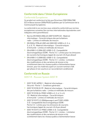 Page 22647CONFORMITÉ ET HOMOLOGATIONS
Conformité dans l’Union Européenne
Conformité Européenne
Ce produit est conforme à la fois aux Directives CEM (2004/108/
EC) et Basse tension (2006/95/EC) publiées par la Commission de la 
Communauté Européenne.
La conformité à ces normes sous-entend la conformité aux normes 
européennes suivantes (les normes internationales équivalentes sont 
indiquées entre parenthèses) :
 >Norme EN 55022:2006+A1:2007 (CISPR 22) - Matériel 
informatique - Caractéristiques des perturbations...