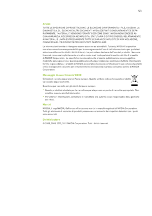 Page 290 53
Av viso
TUT TE LE SPECIFICHE DI PROGE T TA ZIONE, LE BACHECHE DI RIFERIMENTO, I FILE, I DISEGNI, L A DIAGNOSTICA , GLI ELENCHI E ALTRI DOCUMENTI N V IDIA (DEFINITI CONGIUNTAMENTE E SEPA-RATAMENTE, “MATERIALI”) VENGONO FORNITI “COSÌ COME SONO”. NVIDIA NON CONCEDE AL-CUNA GAR ANZIA , NÉ E SPRE SSA NÉ IMPLICITA , STATUTARIA O DI TIPO DIV ERSO, REL ATIVAMENTE AI MATERIALI E LIMITA E SPRE SSAMENTE TUT TE LE GAR ANZIE IMPLICITE DI NON V IOL A ZIONE, COMMERCIABILITÀ O IDONEITÀ PER UNO SCOPO PARTICOL ARE.
Le...