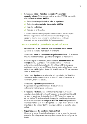 Page 314 19
2. Selecciona Inicio > Panel de control > Programas y 
características. Si tienes una tarjeta gráfica NVIDIA, haz doble 
clic en Controladores NVIDIA*.
a) Selecciona la opción Quitar sólo lo siguiente.
b) Selecciona Controlador de pantalla NVIDIA.  
c) Haz clic en Q u i t a r.
d) Reinicia el ordenador.
  * Si vas a sustituir una tarjeta gráfica de otra marca por una tarjeta 
NVIDIA, asegúrate de desinstalar el controlador de gráficos y 
apagar el sistema para cambiar la tarjeta antes de continuar....