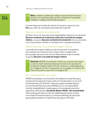 Page 32530GUÍ A DEL USUA RIO DE N V IDI A 3D V ISION
Nota: cualquier cambio que realices con las teclas de acceso directo o la rueda del emisor de IR se reflejará en la pantalla Establecer configuración 3D estereoscópica.
Cuando hayas terminado de realizar los ajustes, pulsa la tecla 
Esc para salir de la pantalla de prueba del modo 3D.
Ejecutar asistente de instalación
Al hacer clic en el icono del menú desplegable, aparecen las opciones 
Ejecutar asistente de instalación y Ejecutar la prueba de imagen 
médica....